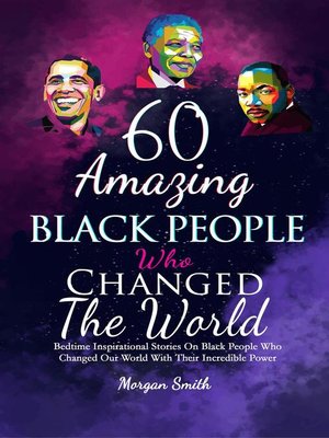cover image of 60 Amazing Black People Who Changed the World